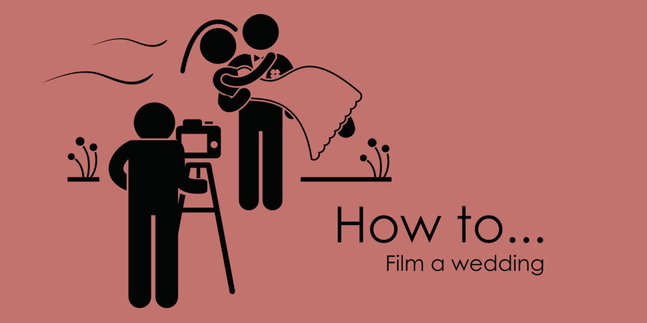 Wedding Videography – How to film a wedding